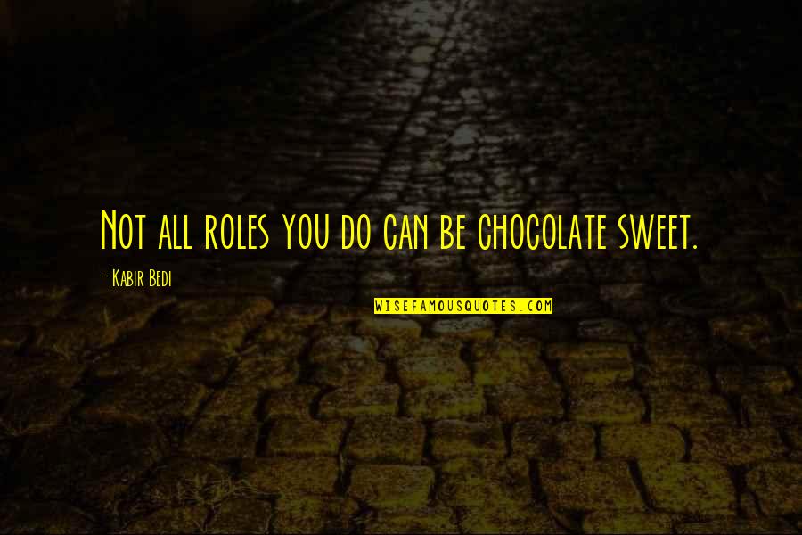 Sweet Chocolate Quotes By Kabir Bedi: Not all roles you do can be chocolate