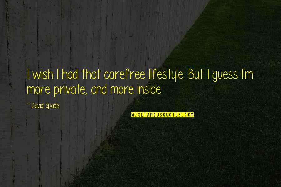 Sweet Conversation Quotes By David Spade: I wish I had that carefree lifestyle. But