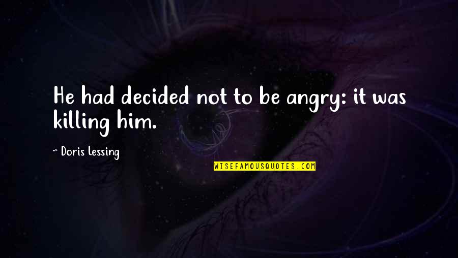 Sweet Corner Quotes By Doris Lessing: He had decided not to be angry: it Sweet Corner Quotes By Doris Lessing: He had decided not to be angry: it