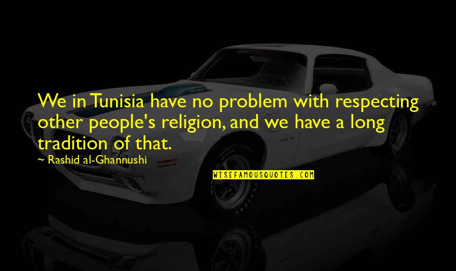 Sweet Corner Quotes By Rashid Al-Ghannushi: We in Tunisia have no problem with respecting Sweet Corner Quotes By Rashid Al-Ghannushi: We in Tunisia have no problem with respecting