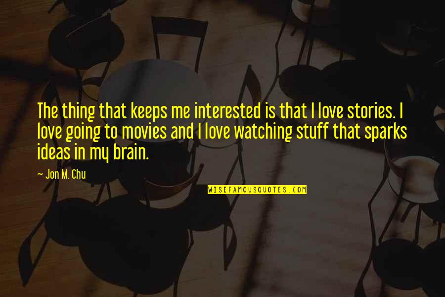 Sweet Cuddling Quotes By Jon M. Chu: The thing that keeps me interested is that