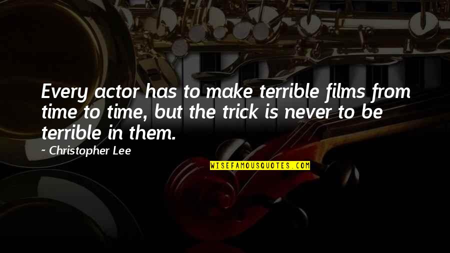 Sweet Days Of Discipline Quotes By Christopher Lee: Every actor has to make terrible films from Sweet Days Of Discipline Quotes By Christopher Lee: Every actor has to make terrible films from