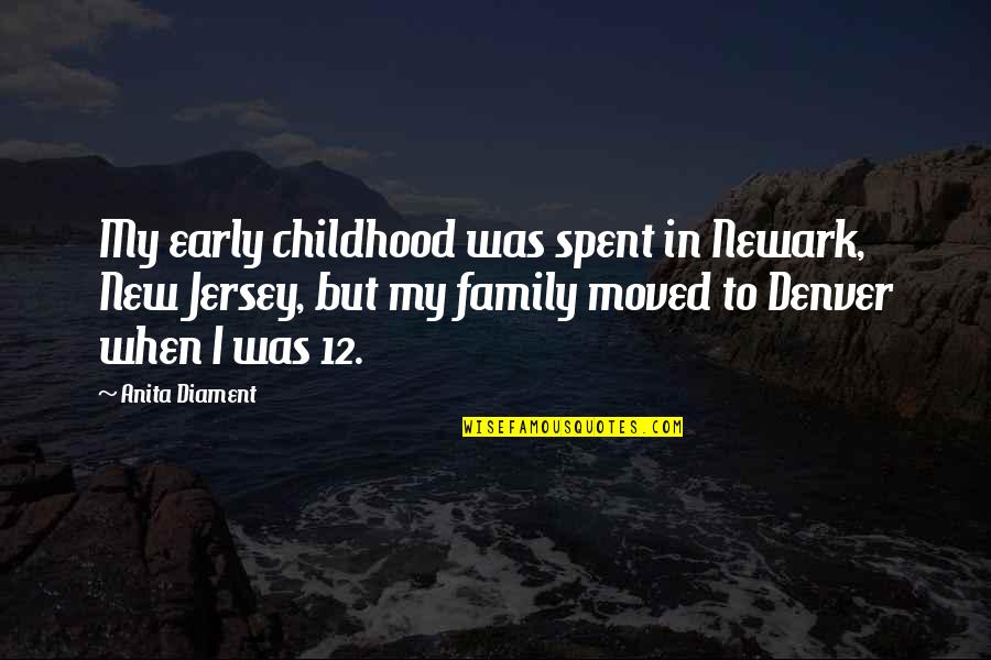 Sweet Dee Gets Audited Quotes By Anita Diament: My early childhood was spent in Newark, New Sweet Dee Gets Audited Quotes By Anita Diament: My early childhood was spent in Newark, New