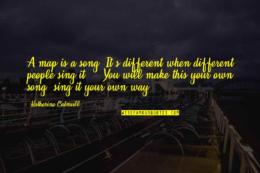Sweet Dream Love Quotes By Katherine Catmull: A map is a song. It's different when