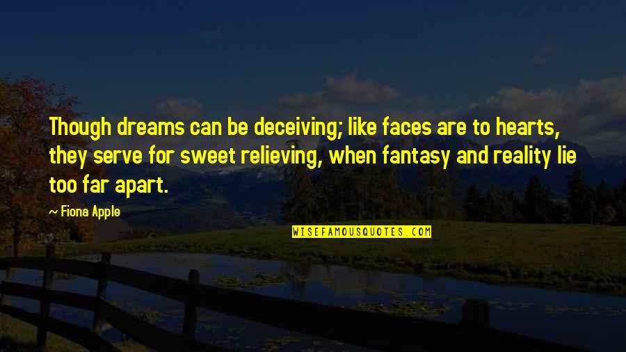 Sweet Dreams And Other Quotes By Fiona Apple: Though dreams can be deceiving; like faces are Sweet Dreams And Other Quotes By Fiona Apple: Though dreams can be deceiving; like faces are