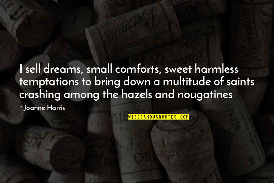 Sweet Dreams And Other Quotes By Joanne Harris: I sell dreams, small comforts, sweet harmless temptations Sweet Dreams And Other Quotes By Joanne Harris: I sell dreams, small comforts, sweet harmless temptations