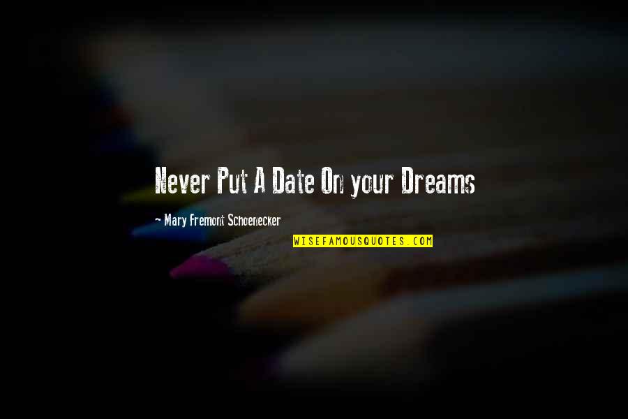 Sweet Dreams And Other Quotes By Mary Fremont Schoenecker: Never Put A Date On your Dreams Sweet Dreams And Other Quotes By Mary Fremont Schoenecker: Never Put A Date On your Dreams