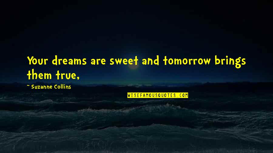 Sweet Dreams And Other Quotes By Suzanne Collins: Your dreams are sweet and tomorrow brings them Sweet Dreams And Other Quotes By Suzanne Collins: Your dreams are sweet and tomorrow brings them