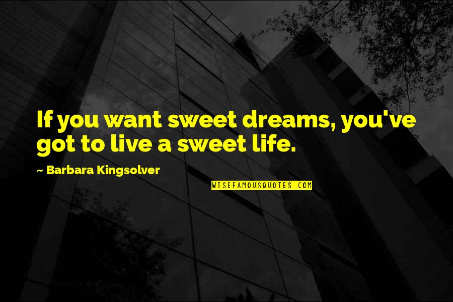 Sweet Dreams Of You Quotes By Barbara Kingsolver: If you want sweet dreams, you've got to