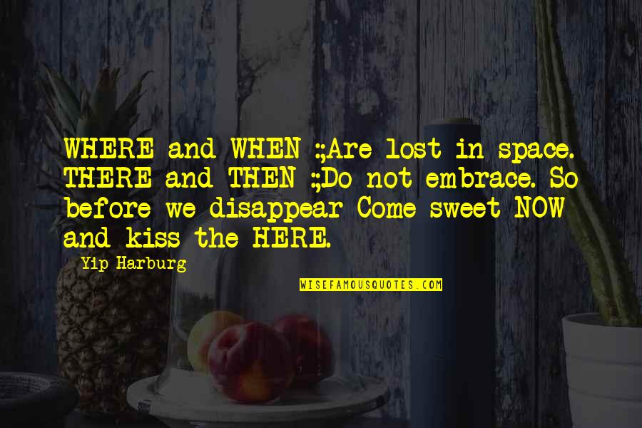Sweet Embrace Quotes By Yip Harburg: WHERE and WHEN :;Are lost in space. THERE