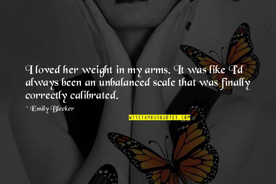 Sweet Emotion Quotes By Emily Bleeker: I loved her weight in my arms. It