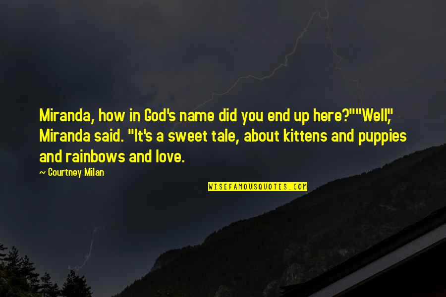 Sweet End Quotes By Courtney Milan: Miranda, how in God's name did you end