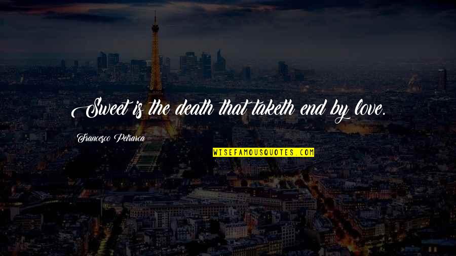 Sweet End Quotes By Francesco Petrarca: Sweet is the death that taketh end by