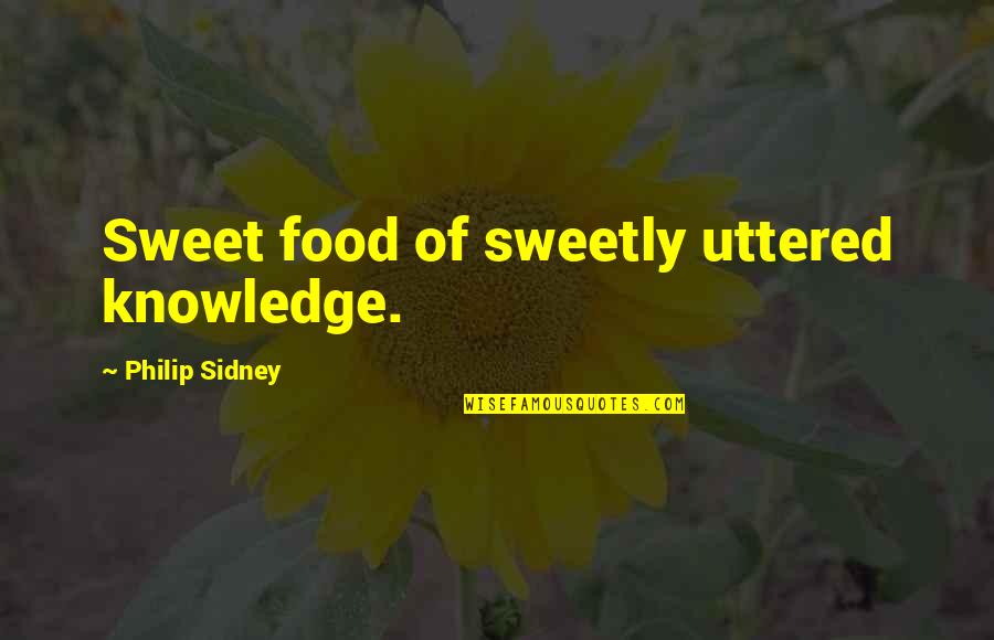 Sweet Food Quotes By Philip Sidney: Sweet food of sweetly uttered knowledge.