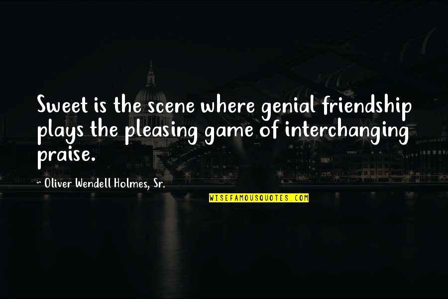 Sweet Friendship Quotes By Oliver Wendell Holmes, Sr.: Sweet is the scene where genial friendship plays
