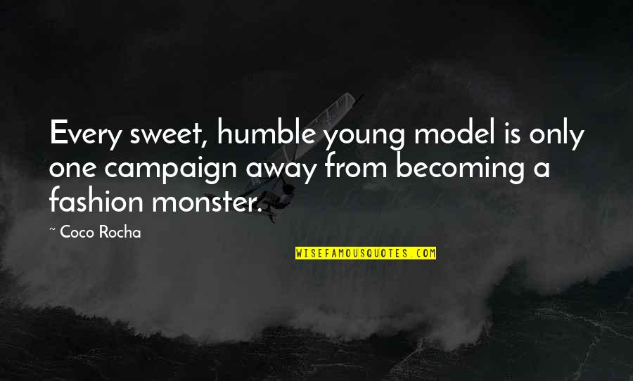 Sweet Funny Inspirational Quotes By Coco Rocha: Every sweet, humble young model is only one
