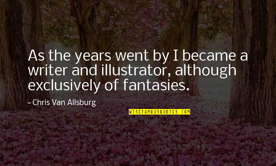 Sweet Funny Lovely Quotes By Chris Van Allsburg: As the years went by I became a