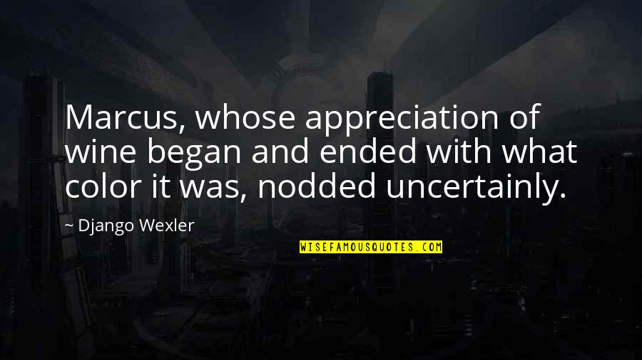 Sweet Get Back Together Quotes By Django Wexler: Marcus, whose appreciation of wine began and ended Sweet Get Back Together Quotes By Django Wexler: Marcus, whose appreciation of wine began and ended