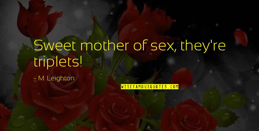 Sweet Girlfriend Birthday Quotes By M. Leighton: Sweet mother of sex, they're triplets!