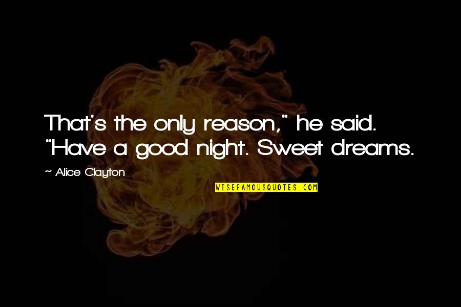 Sweet Good Night Quotes By Alice Clayton: That's the only reason," he said. "Have a