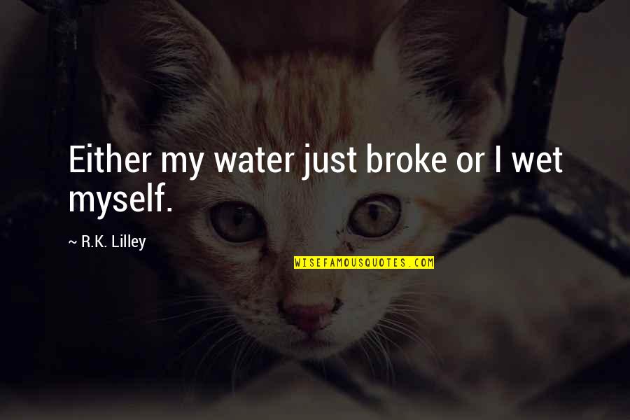 Sweet Good Night Quotes By R.K. Lilley: Either my water just broke or I wet