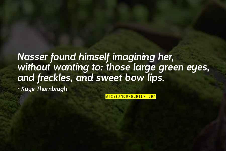 Sweet Green Quotes By Kaye Thornbrugh: Nasser found himself imagining her, without wanting to: