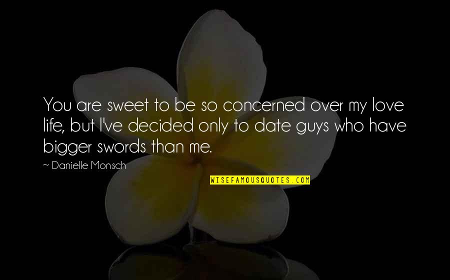 Sweet Guys Quotes By Danielle Monsch: You are sweet to be so concerned over