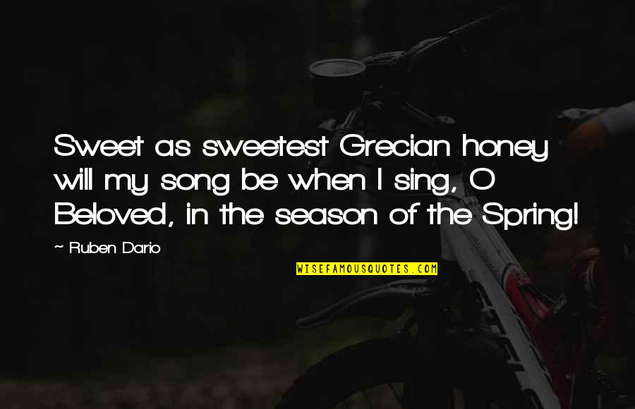 Sweet Honey Quotes By Ruben Dario: Sweet as sweetest Grecian honey will my song