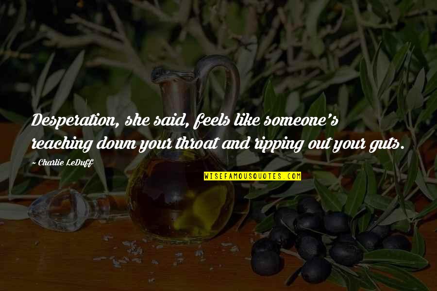 Sweet Hugot Quotes By Charlie LeDuff: Desperation, she said, feels like someone's reaching down