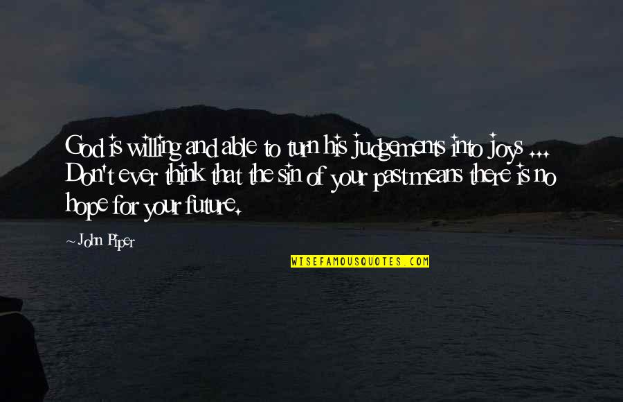 Sweet Hugot Quotes By John Piper: God is willing and able to turn his