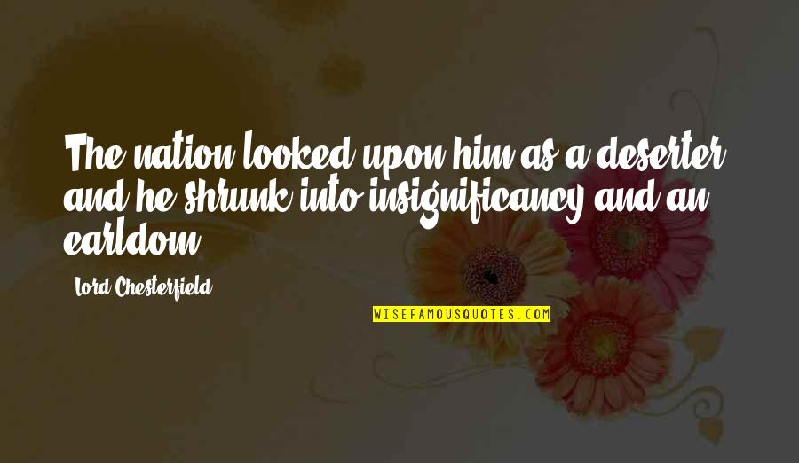 Sweet I Miss You Like Quotes By Lord Chesterfield: The nation looked upon him as a deserter, Sweet I Miss You Like Quotes By Lord Chesterfield: The nation looked upon him as a deserter,