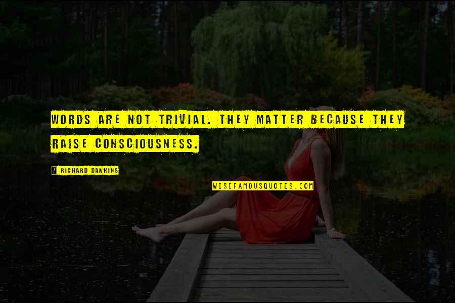 Sweet I Miss You Like Quotes By Richard Dawkins: Words are not trivial. They matter because they Sweet I Miss You Like Quotes By Richard Dawkins: Words are not trivial. They matter because they