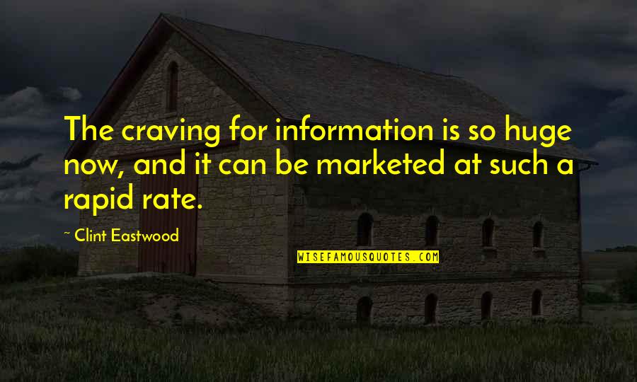 Sweet Ig Quotes By Clint Eastwood: The craving for information is so huge now,