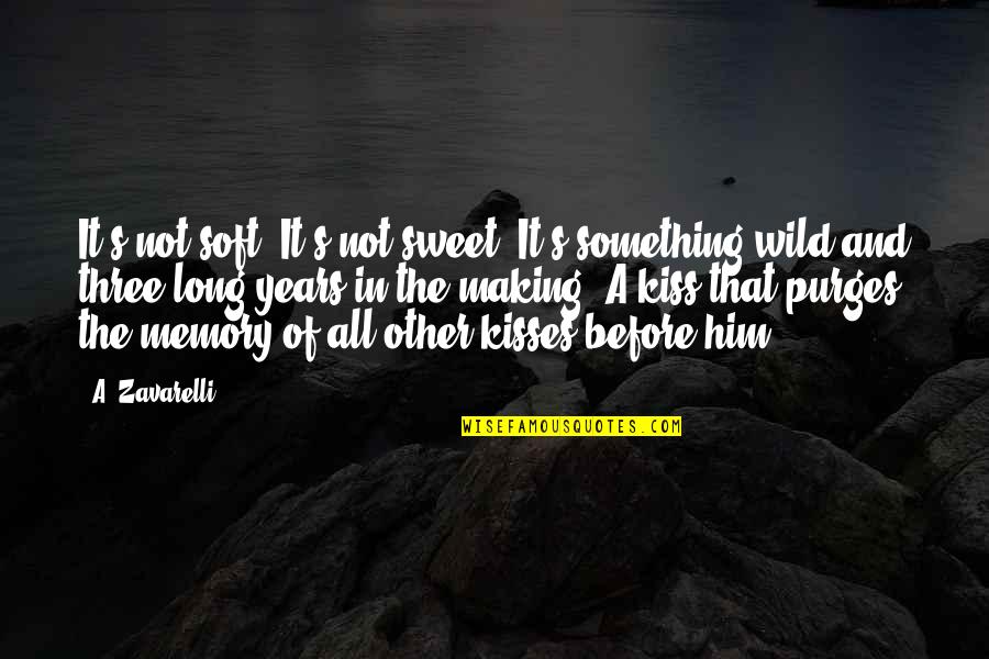 Sweet In The Quotes By A. Zavarelli: It's not soft. It's not sweet. It's something