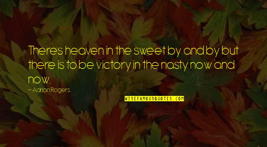 Sweet In The Quotes By Adrian Rogers: Theres heaven in the sweet by and by