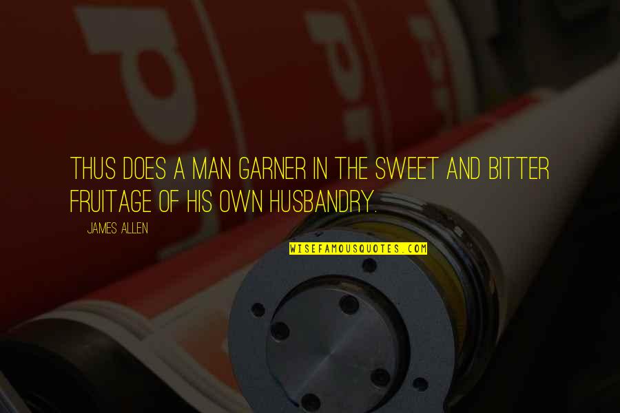 Sweet In The Quotes By James Allen: Thus does a man garner in the sweet