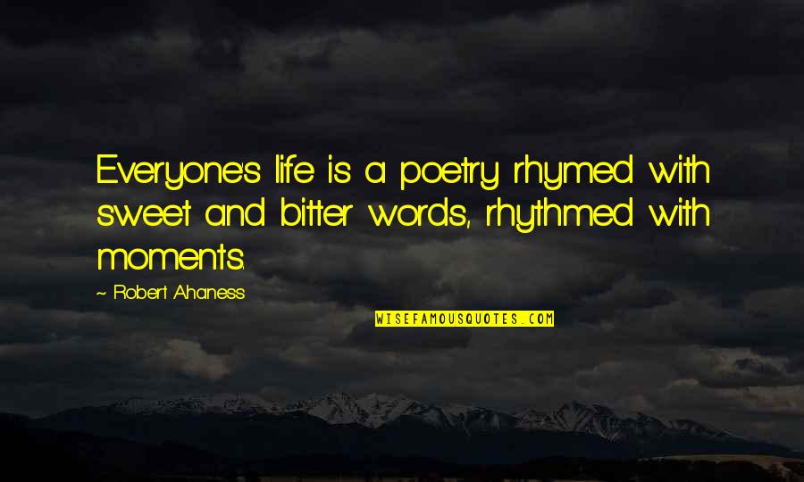 Sweet Inspirational Life Quotes By Robert Ahaness: Everyone's life is a poetry rhymed with sweet