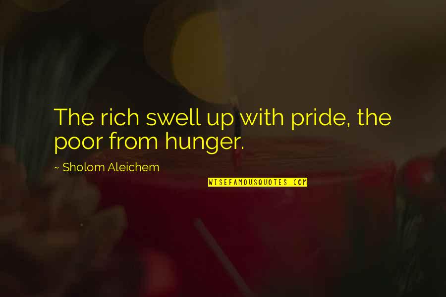 Sweet Inspirational Life Quotes By Sholom Aleichem: The rich swell up with pride, the poor