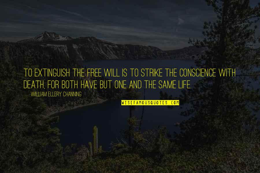 Sweet Inspirational Life Quotes By William Ellery Channing: To extinguish the free will is to strike