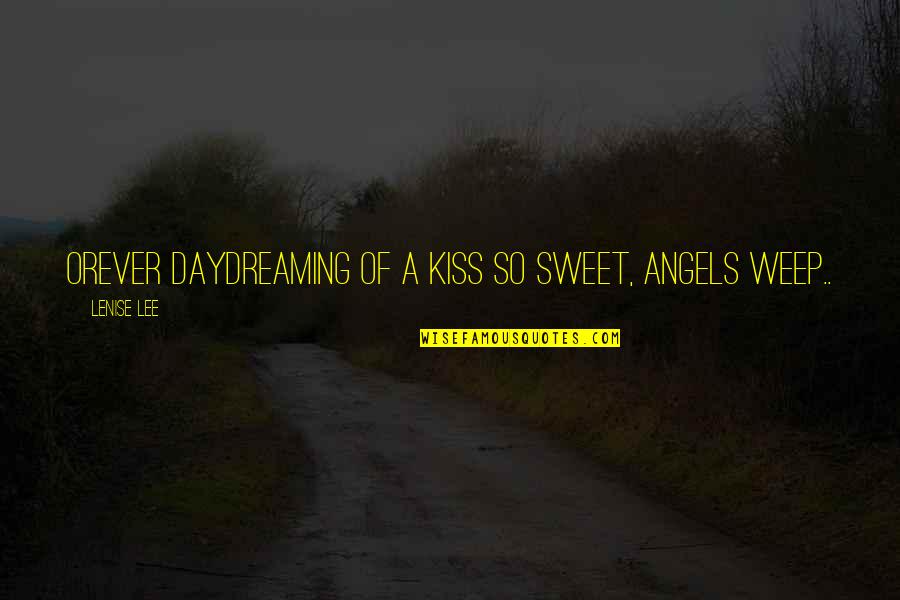 Sweet Inspirational Love Quotes By Lenise Lee: Orever daydreaming of a kiss so sweet, angels