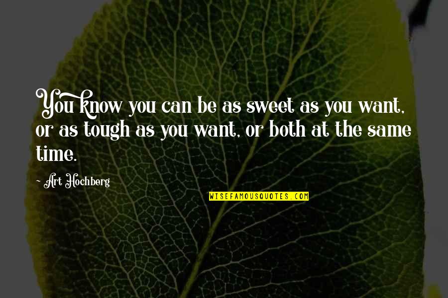 Sweet Inspirational Quotes By Art Hochberg: You know you can be as sweet as