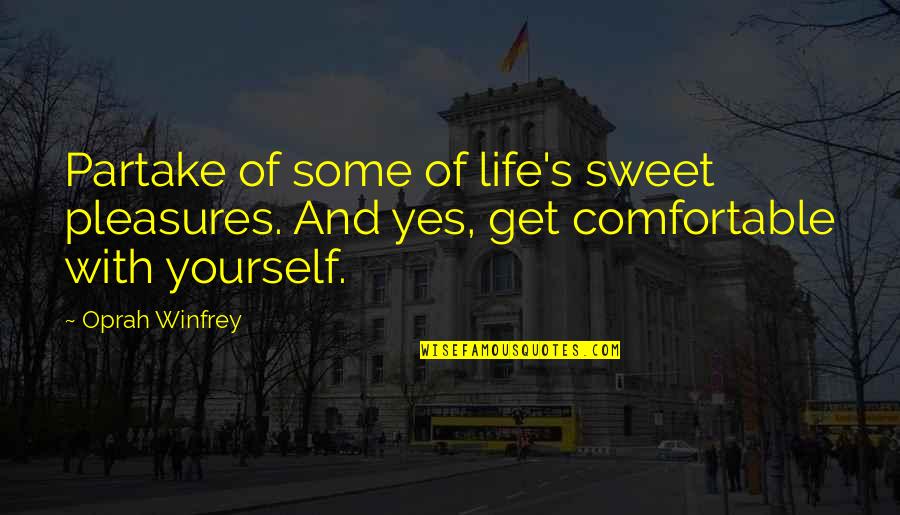 Sweet Inspirational Quotes By Oprah Winfrey: Partake of some of life's sweet pleasures. And