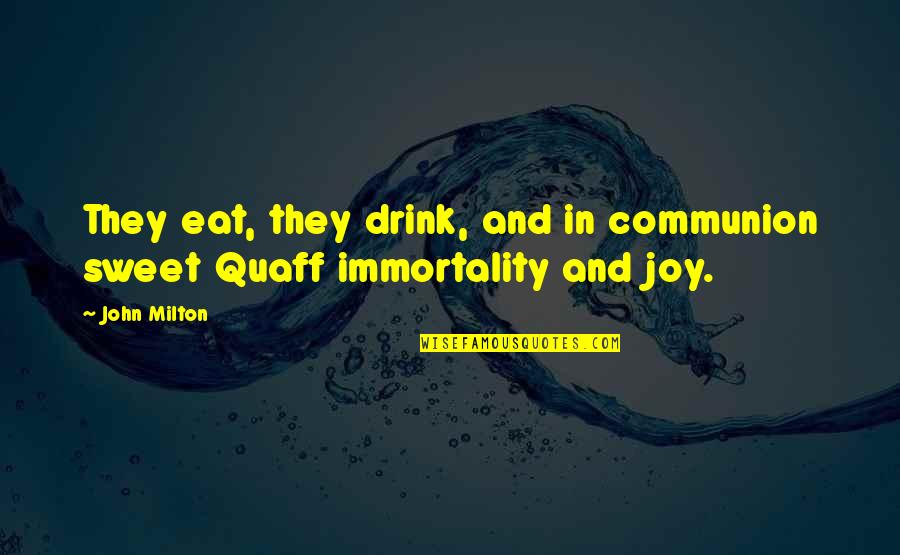 Sweet Joy Quotes By John Milton: They eat, they drink, and in communion sweet