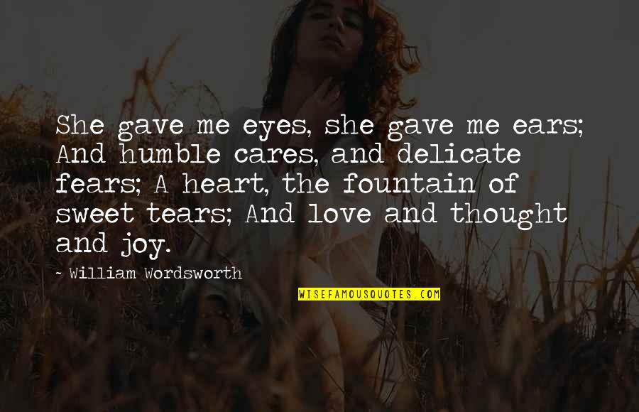 Sweet Joy Quotes By William Wordsworth: She gave me eyes, she gave me ears;