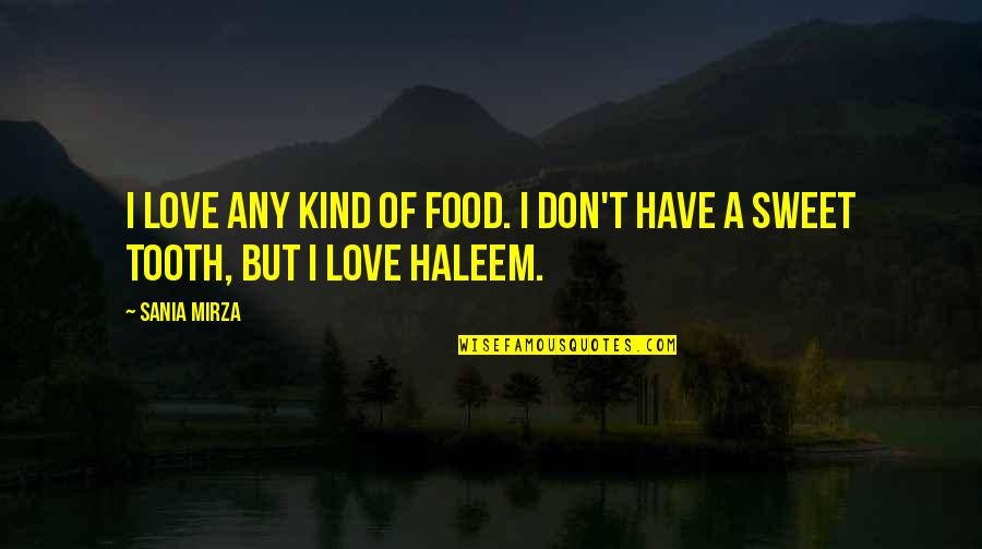 Sweet Kind Quotes By Sania Mirza: I love any kind of food. I don't