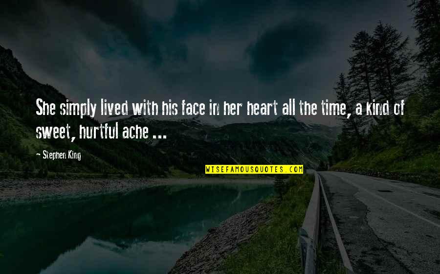 Sweet Kind Quotes By Stephen King: She simply lived with his face in her