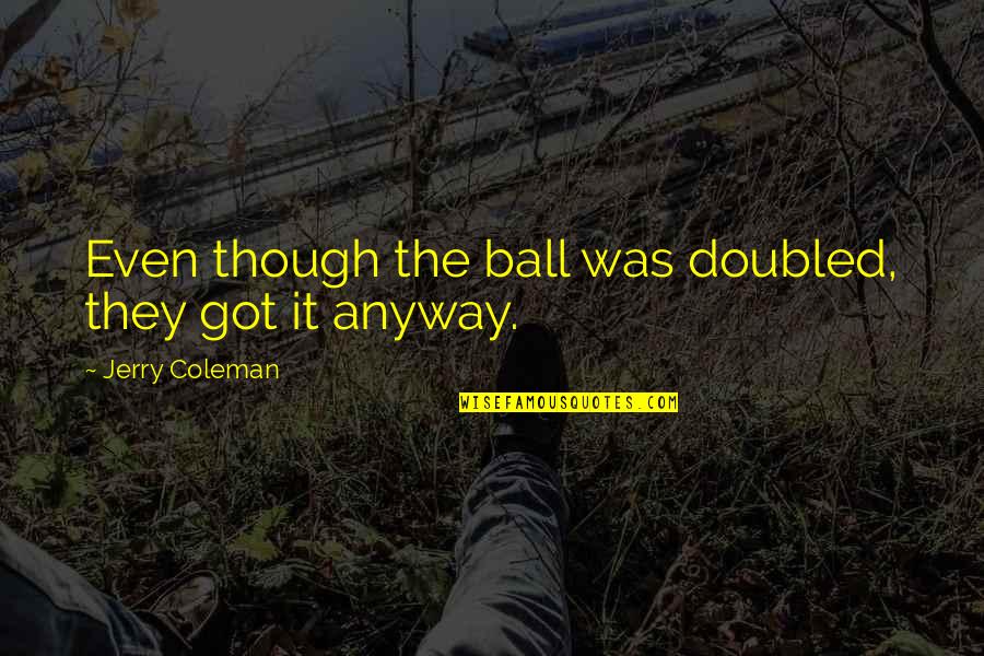 Sweet Lambing Quotes By Jerry Coleman: Even though the ball was doubled, they got