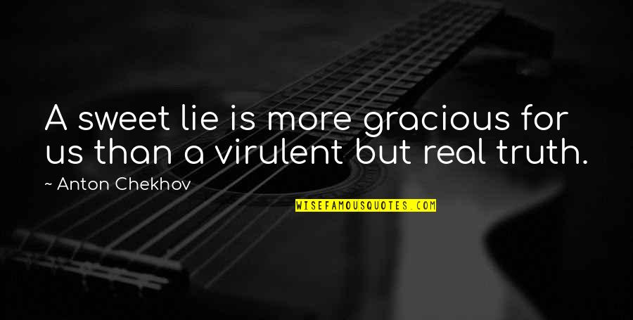 Sweet Lie Quotes By Anton Chekhov: A sweet lie is more gracious for us