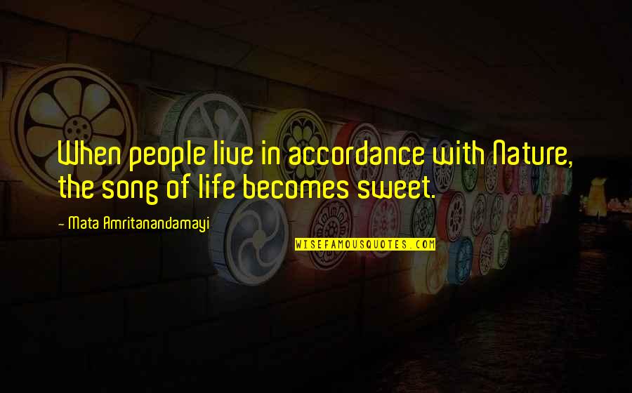 Sweet Life Quotes By Mata Amritanandamayi: When people live in accordance with Nature, the