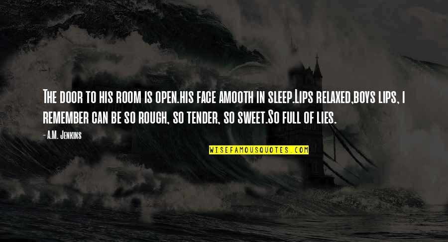 Sweet Lips Quotes By A.M. Jenkins: The door to his room is open.his face